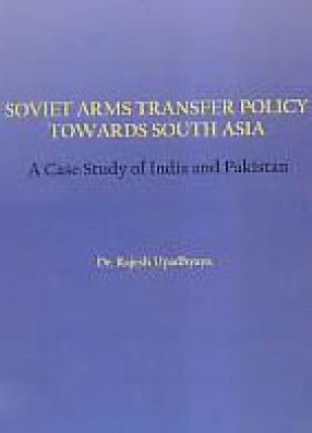 Soviet Arms Transfer Policy Towards South Asia: A Case Study of India and Pakistan