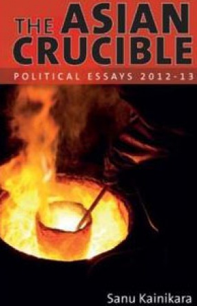 The Asian Crucible: Political Essays 2012-13