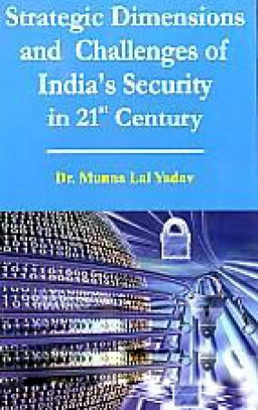 Strategic Dimensions and Challenges of India's Security in 21st Century
