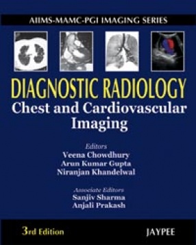 AIIMS-MAMC-PGI Imaging Series Diagnostic Radiology Chest and Cardiovascular Imaging 