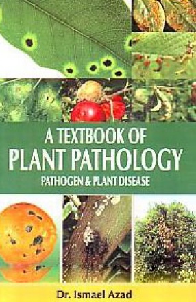 A Textbook of Plant Pathology: Pathogen & Plant Disease