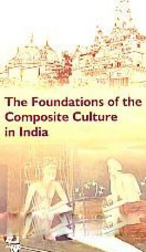 The Foundations of the Composite Culture in India
