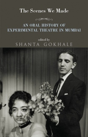 The Scenes We Made: An Oral History of Experimental Theatre in Mumbai