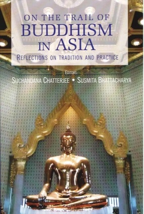 On The Trail of Buddhism in Asia: Reflections on Tradition and Practice