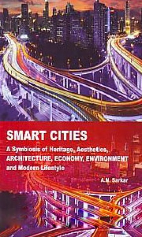 Smart Cities: A Symbiosis of Heritage, Aesthetics, Architecture, Economy, Environment and Modern Lifestyle