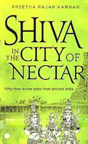 Shiva in the City of Nectar: Fifty-Four Divine Tales From Ancient India