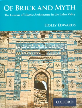 Of Brick and Myth: The Genesis of Islamic Architecture in the Indus Valley