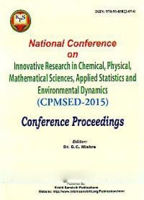 National Conference on Innovative Research in Chemical, Physical, Mathematical Sciences, Applied Statistics and Environmental Dynamics (CPMSED-2015), 28th November, 2015: Conference Proceedings