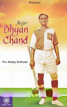 Major Dhyan Chand: A Biography