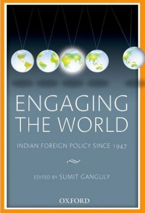 Engaging the World: Indian Foreign Policy Since 1947