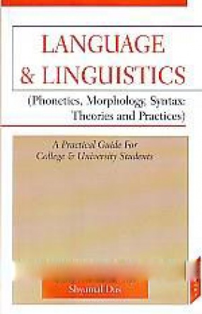 Language & Linguistics: Phonetics, Morphology, Syntax: Theories and Practices: A Practical Guide for College & University Students