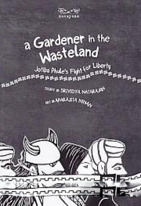 A Gardener in the Wasteland: Jotiba Phule's Fight for Liberty