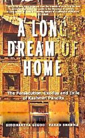 A Long Dream of Home: The Persecution, Exodus and Exile of Kashmiri Pandits