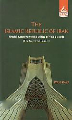 The Islamic Republic of Iran: Special Reference to the Office of Vali-E-Faqih, (The Supreme Leader)