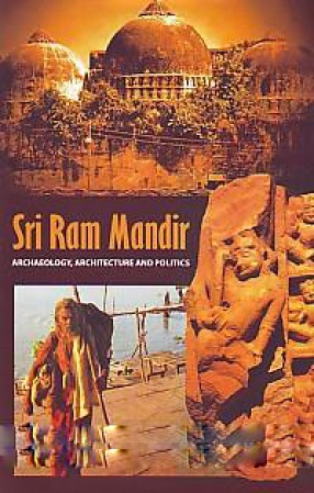 Sri Ram Mandir: Archaeology, Achitecture and Politics