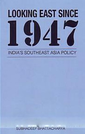 Looking East Since 1947: India's Southeast Asia Policy