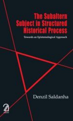 The Subaltern Subject in Structured Historical Process: Towards an Epistemological Approach