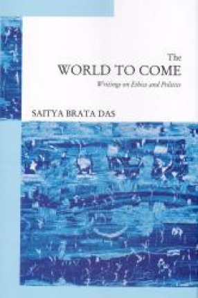 The World to Come: Writings on Ethics and Politics