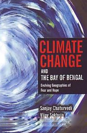 Climate Change and the Bay of Bengal: Evolving Geographies of Fear and Hope