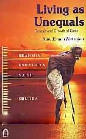 Living As Unequals: Genesis and Growth of Caste