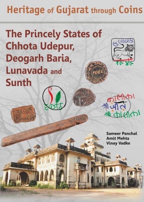 Heritage of Gujarat through Coins: The Princely States of Chhota Udepur, Deogarh Baria, Lunavada and Sunth