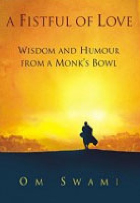 A Fistful of Love: Wisdom and Humour from A Monk's Bowl