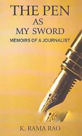 The Pen As My Sword: Memoirs of A Journalist