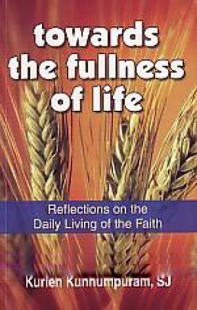 Towards the Fullness of Life: Reflections on the Daily Living of the Faith