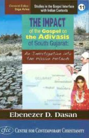 The Impact of the Gospel on the Adivasis of South Gujarat: An Investigation Into the Mission Methods