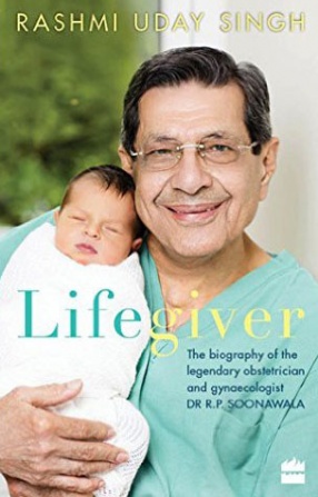 Lifegiver: The Biography of the Legendary Obstetrician and Gynaecologist Dr R.P. Soonawala
