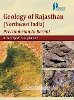 Geology of Rajasthan: Northwest India: Precambrian to Recent