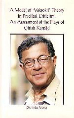 A Model of 'Vakrokti' Theory in Practical Criticism: An Assessment of the Plays of Girish Karnad