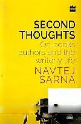 Second Thoughts: On Books, Authors and The Writerly Life 