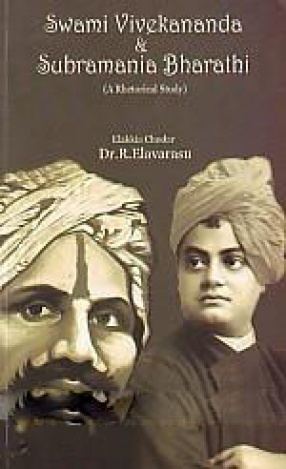 Swami Vivekananda and Subramania Bharathi: A Rhetorical Study