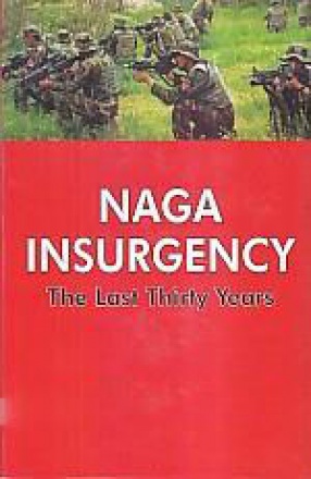 Naga Insurgency: The Last Thirty Years