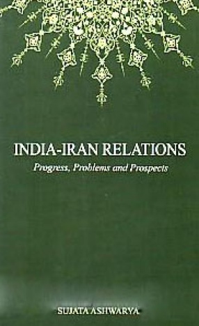 India-Iran Relations: Progress, Problems and Prospects