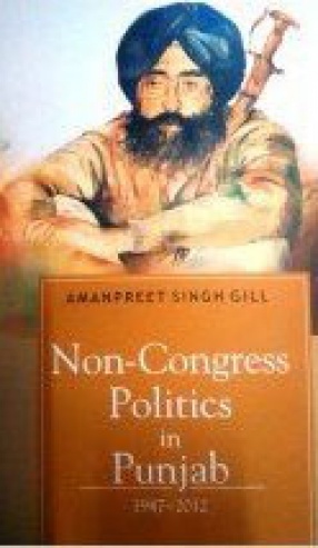 Non-Congress Politics in Punjab 1947-2012