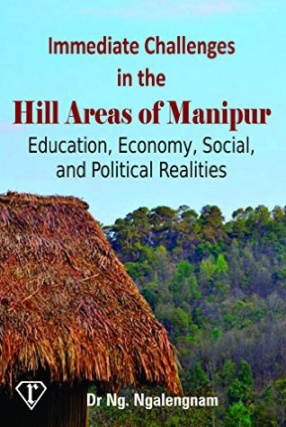 Immediate Challenges in the Hill Areas of Manipur: Education, Economy, Social, and Political Realities