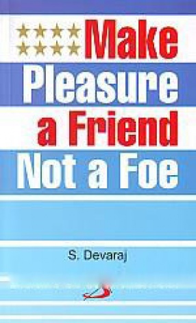Make Pleasure A Friend Not A Foe