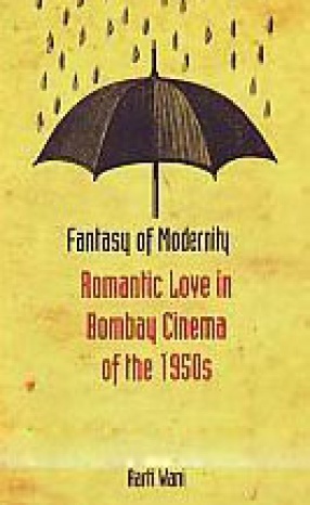 Fantasy of Modernity: Romantic Love in Bombay Cinema of the 1950s