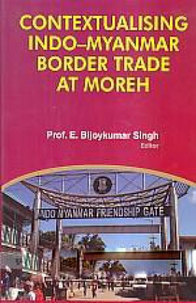 Contextualising Indo-Myanmar Border Trade At Moreh