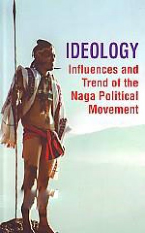 Ideology: Influences and Trend of the Naga Political Movement