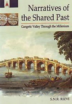 Narratives of the Shared Past: Gangetic Valley Through the Millenium