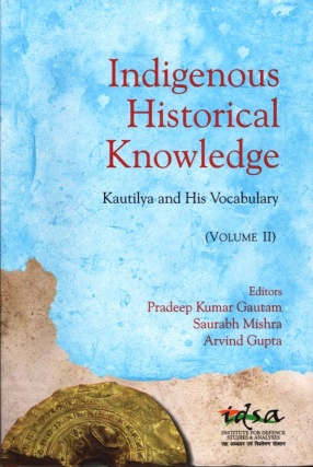 Indigenous Historical Knowledge: Kautilya and His Vocabulary, Volume II