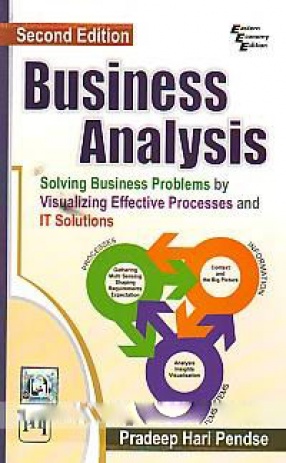 Business Analysis: Solving Business Problems By Visualizing Effective Processes and IT Solutions