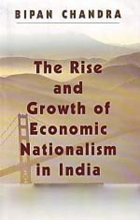 The Rise and Growth of Economic Nationalism in India