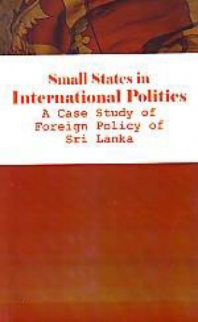 Small States in International Politics: A Case Study of Foreign Policy of Sri Lanka