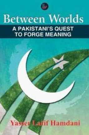 Between Worlds: A Pakistani's Quest to Forge Meaning