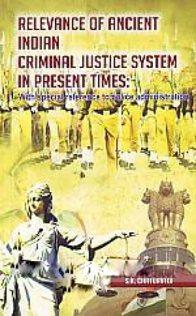 Relevance of Ancient Indian Criminal Justice System in Present Times: With Special Reference to Police Administration