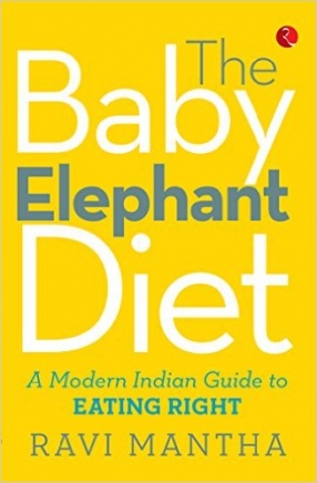 The Baby Elephant Diet: A Modern Indian Guide to Eating Right